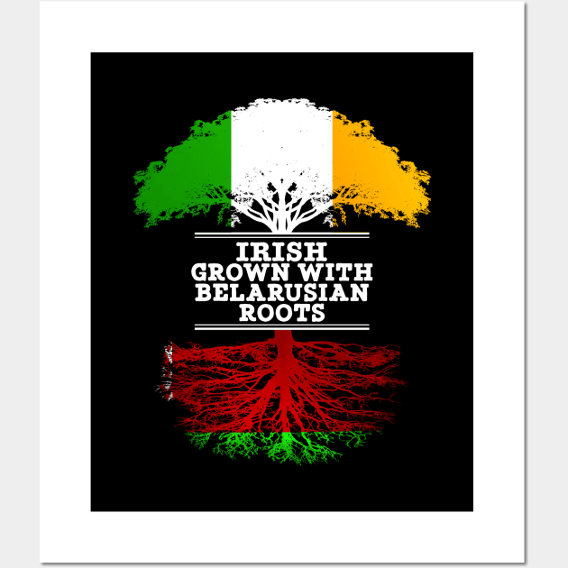 Irish Grown With Belarusian Roots - Gift for Belarusian With Roots From Belarusian Wall Art by Country Flags